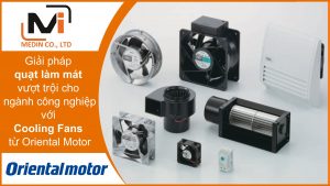 Giải pháp quạt làm mát vượt trội cho ngành công nghiệp với Cooling Fans từ Oriental Motor