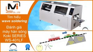 Tìm hiểu wave soldering - Đánh giá máy hàn sóng Koki SERIES WS-401LF