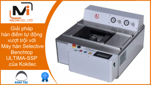 Giải pháp hàn điểm tự động vượt trội với Máy hàn Selective Benchtop ULTIMA-SSP