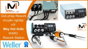 Giải pháp Rework chuyên nghiệp với Máy Hút thiếc WXR3 Rework Station