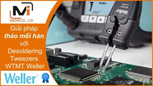 Giải pháp tháo mối hàn với Desoldering Tweezers WTMT Weller