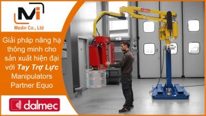 Tay Trợ Lực Manipulators Partner Equo Giải pháp nâng hạ thông minh cho sản xuất hiện đại
