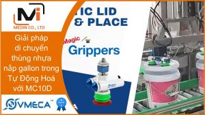 Giải pháp di chuyển thùng nhựa nắp gallon trong Tự Động Hoá với Giác hút chân không Magic Gripper MC10D Vmeca
