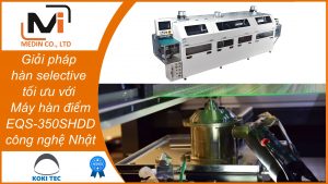 Giải pháp hàn selective tối ưu với Máy hàn điểm EQS-350SHDD của KoKi công nghệ Nhật và chính xác cao