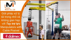 Giải pháp lý tưởng xử lý tải trọng nhỏ trong không gian hạn chế với Tay trợ lực Manipulators with Cable Posivel của Dalmec