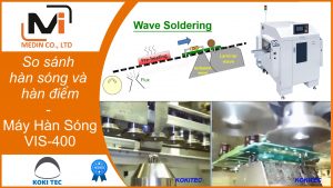 So sánh hàn sóng và hàn điểm trong sản xuất PCB - Tìm hiểu Máy Hàn Sóng VIS-400 của Koki