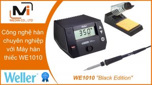 Công nghệ hàn chuyên nghiệp với Máy hàn thiếc WE1010 của Weller Black Edition công nghệ Đức tiên tiến
