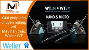 Giải pháp hàn chuyên nghiệp với Máy hàn thiếc Weller WT
