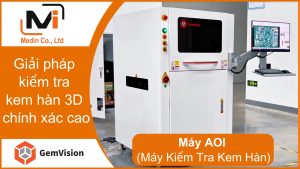 Máy AOI (Máy Kiểm Tra Kem Hàn) - Giải pháp kiểm tra kem hàn 3D chính xác cao với GA450DL Gemvision