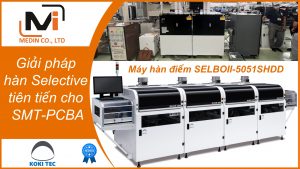 Máy hàn điểm (hàn selective) là gì -Cấu tạo và nguyên lý hoạt động Máy hàn điểm SELBOII-5051SHDD Koki