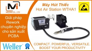 Giải pháp Rework chuyên nghiệp cho sản xuất PCBA với Máy Hút Thiếc WTHA1 Weller