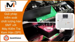 Máy Kiểm Tra Kem Hàn (Máy SPI) GS900 – Giải Pháp Kiểm Soát Chất Lượng SMT Từ Gemvision Việt Nam