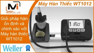Giải pháp hàn ổn định và chính xác với Máy hàn thiếc WT1012 Weller