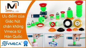 Giác hút chân không là gì Ưu điểm của Giác hút chân không Vmeca từ Hàn Quốc