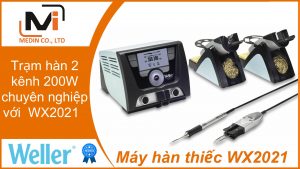 Máy hàn thiếc WX2021 của Weller - Trạm hàn 2 kênh 200W chuyên nghiệp