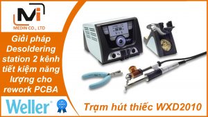 Giải pháp Desoldering station 2 kênh tiết kiệm năng lượng cho rework PCBA với Trạm hút thiếc Weller WXD2010