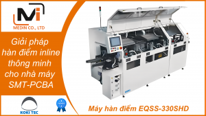 Giải pháp hàn điểm inline thông minh dành cho các nhà máy SMT-PCBA với Máy hàn điểm EQSS-330SHD của Koki