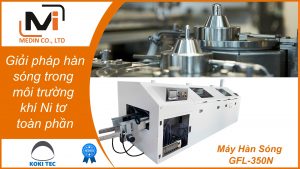 Giải pháp hàn sóng trong môi trường khí Ni tơ toàn phần với Máy Hàn Sóng GFL-350N Koki