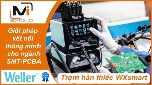 Giải pháp kết nối thông minh cho ngành SMT-PCBA với trạm hàn thiếc WXsmart Weller