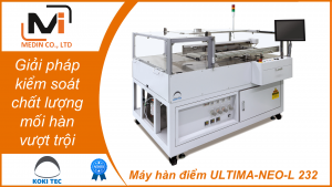 Giải pháp kiểm soát chất lượng mối hàn vượt trội với Thiết kế All-In-One của Máy hàn điểm ULTIMA-NEO-L 232 của Koki