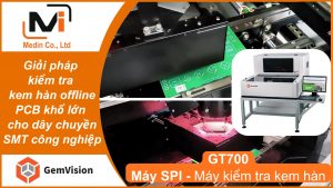 Giải pháp kiểm tra kem hàn offline PCB khổ lớn cho dây chuyền SMT công nghiệp với máy SPI GT700 của Gemvision