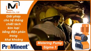Giải pháp cho hệ thống chiết tách kim loại bằng điện phân trong khai khoáng với bơm định lượng Prominent Sigma 1