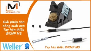 Giải pháp hàn công suất cao Tay hàn thiếc WXMP MS chính hãng