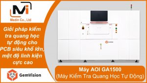 Giải pháp kiểm tra quang học tự động cho PCB siêu khổ lớn, mật độ linh kiện cực cao với Máy AOI Gemvision GA1500