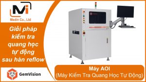 Giải pháp kiểm tra quang học tự động sau hàn reflow trong sản xuất SMT với máy AOI GA450 của Gemvision