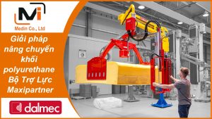 Giải pháp nâng chuyển khối polyurethane với Bộ Trợ Lực Maxipartner Industrial Manipulators Dalmec