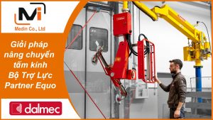 Giải pháp nâng chuyển tấm kính với Bộ Trợ Lực Partner Equo Industrial Manipulators Dalmec