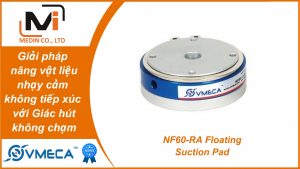 Giải pháp nâng vật liệu nhạy cảm không tiếp xúc – Giác hút không chạm Vmeca NF60-RA Floating Suction Pad