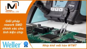 Giải pháp rework SMD chính xác cho linh kiện chip với Nhíp khử mối hàn WTMT Weller