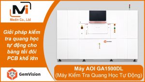 Máy AOI Gemvision GA1500DL – Giải pháp kiểm tra quang học tự động băng tải đôi cho PCB khổ lớn