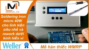 Mỏ hàn thiếc Weller WMRP Soldering iron micro 40W cho linh kiện siêu nhỏ và rework dưới kính hiển vi