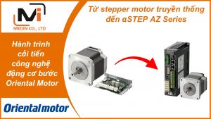 Từ stepper motor truyền thống đến αSTEP AZ Series – hành trình cải tiến công nghệ động cơ bước của Oriental Motor