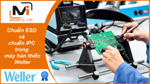 Chuẩn ESD và chuẩn IPC trong máy hàn thiếc Weller Tại sao dây chuyền điện tử không thể bỏ qua